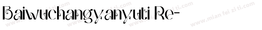 Baiwuchangyanyuti Re字体转换